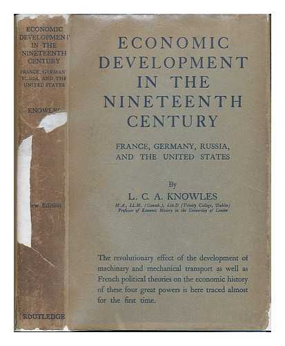 KNOWLES, L. C. A. (LILIAN CHARLOTTE ANNE) 1870-1926 - Economic development in the nineteenth century : France, Germany, Russia, and the United States