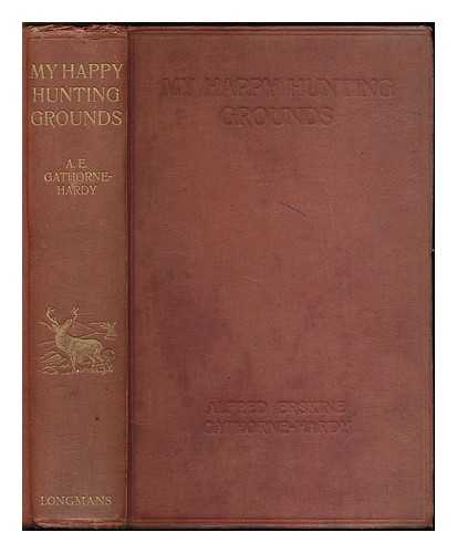 GATHORNE-HARDY, A. E. (ALFRED ERSKINE) 1845-1918 - My happy hunting grounds with notes on sport and natural history