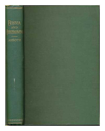 ASBOTH, JANOS DE (1845-1911) - An official tour through Bosnia and Herzegovina : with an account of the history, antiquities, agrarian conditions, religion, ethnology, folk lore, and social life of the people By J. de Asboth