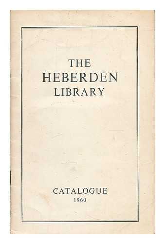 HEBERDEN SOCIETY, LONDON - The Library of the Heberden Society : a clinical and scientific society founded 1936 for the advancement of the study of rheumatic disease. Catalogue 1960