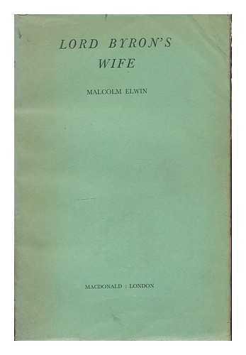 ELWIN, MALCOLM - Lord Byron's wife / [by] Malcolm Elwin. [uncorrected proof copy]