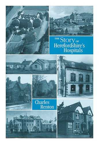 Renton, Charles - The story of Herefordshire's hospitals