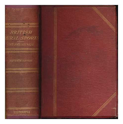 STONEHENGE. WALSH, JOHN HENRY (1810-1888) - British rural sports : comprising shooting, hunting, coursing, fishing, hawking, racing, boating, pedestrianism, and the various rural games and amusements of Great Britain