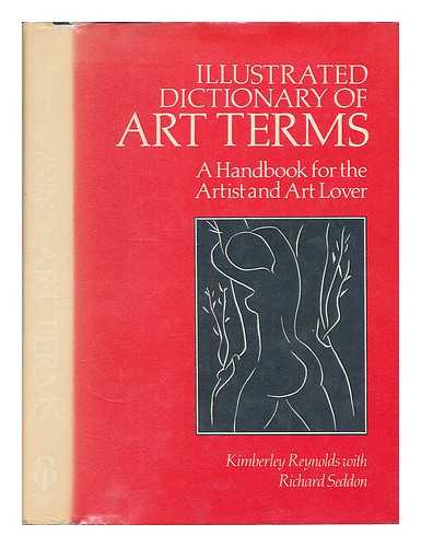 Reynolds, Kimberley - Illustrated dictionary of art terms : a handbook for the artist and art lover / Kimberley Reynolds with Richard Seddon