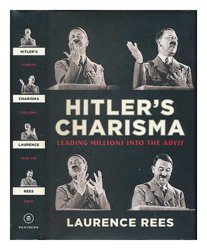 REES, LAURENCE (1957-) - Hitler's charisma : leading millions into the abyss / Laurence Rees