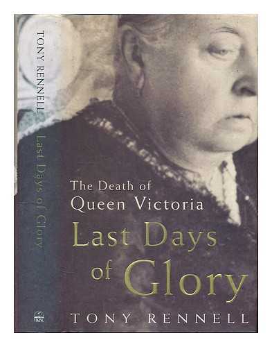 RENNELL, TONY - Last days of glory : the death of Queen Victoria / Tony Rennell
