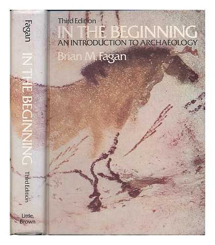 FAGAN, BRIAN M. - In the beginning : an introduction to archaeology / Brian M. Fagan