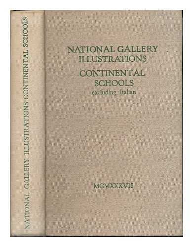 NATIONAL GALLERY (GREAT BRITAIN) - National Gallery illustrations : continental schools, excluding Italian : with nearly eight hundred reproductions / National Gallery