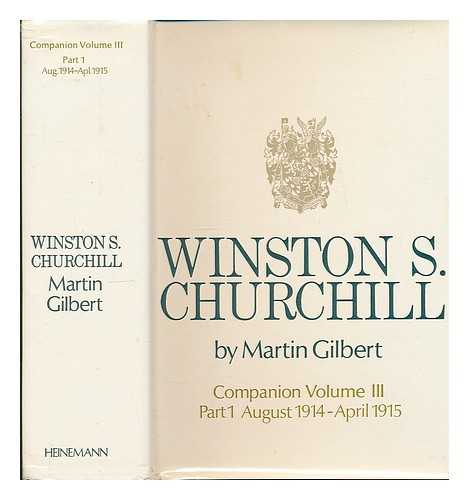 GILBERT, MARTIN - Winston S. Churchill. Vol.3. Companion. Part 1 Documents: July 1914-April 1915 / Martin Gilbert