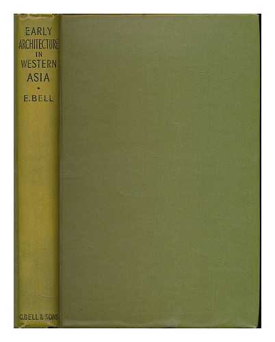 BELL, EDWARD (1844-1926) - Early architecture in western Asia : Chaldaean, Hittite, Assyrian, Persian : a historical outline : with cx illustrations, maps and plans