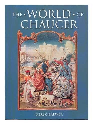 BREWER, DEREK - The world of Chaucer / Derek Brewer