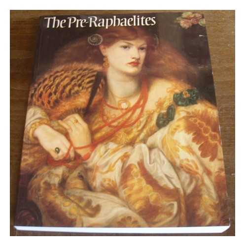 TATE GALLERY - The Pre-Raphaelites. [Catalogue of an exhibition held at the Tate Gallery, London, 7 Mar. - 28 May 1984.]