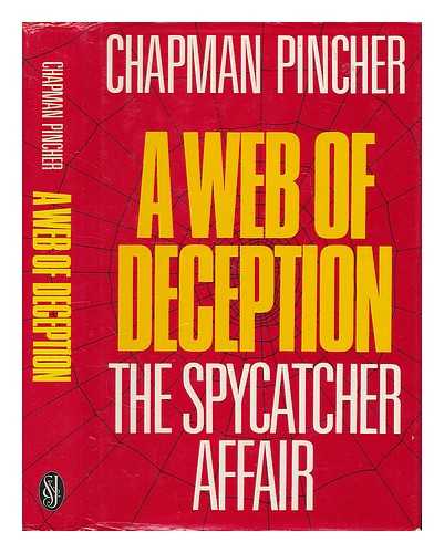 PINCHER, CHAPMAN - A web of deception : the Spycatcher affair / Chapman Pincher