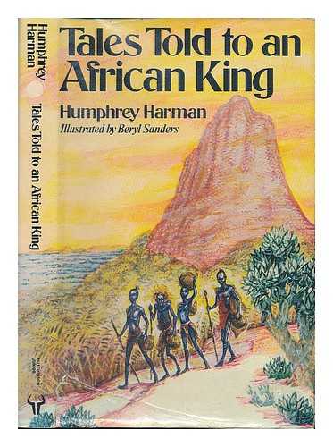 Harman, Humphrey [author] ; Sanders, Beryl [illustrator] - Tales told to an African king / Humphrey Harman; illustrated by Beryl Sanders