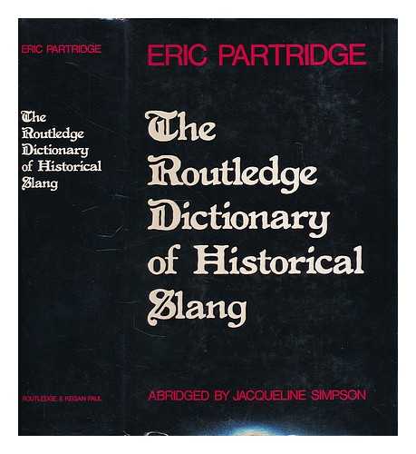 PARTRIDGE, ERIC (1894-1979). SIMPSON, JACQUELINE - The Routledge dictionary of historical slang. Abridged by Jacqueline Simpson