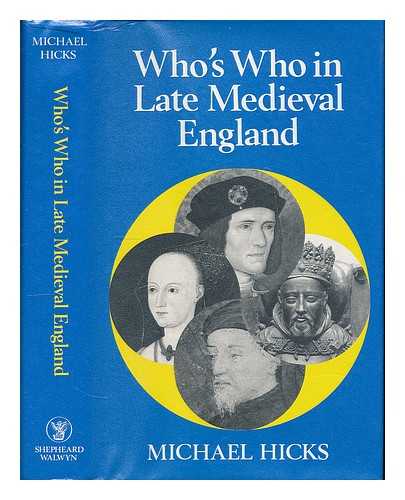 HICKS, M. A. (MICHAEL A.) - Who's who in late medieval England 1272-1485 / Michael A. Hicks