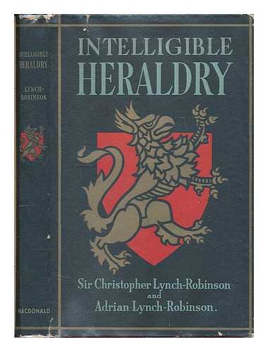 LYNCH-ROBINSON, CHRISTOPHER HENRY SIR, BART. - Intelligible heraldry : the application of a medieval system of record and identification to modern needs