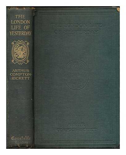 COMPTON-RICKETT, ARTHUR - The London life of yesterday