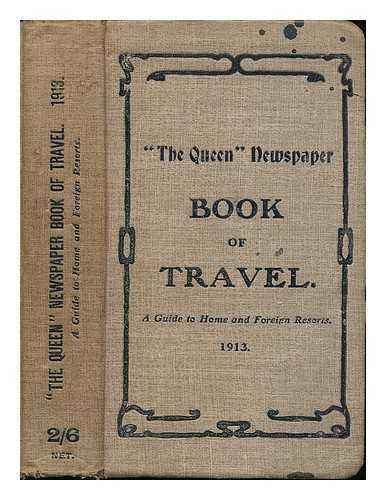 QUEEN (NEWSPAPER); M. HORNSBY - The 'Queen' Newspaper Book of Travel . A Guide to Home and Foreign Resorts 1913 / compiled by the Travel Editor (M. Hornsby, F.R.G.S.) with 21 maps and illustrations