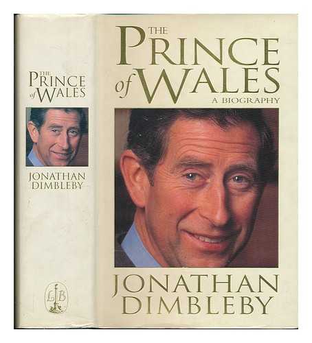 DIMBLEBY, JONATHAN - The Prince of Wales : a biography / Jonathan Dimbleby