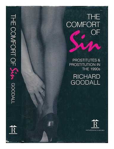 GOODALL, RICHARD - The comfort of sin : prostitutes & prostitution in the 1990's / Richard Goodall