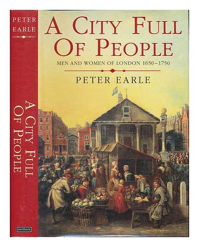 EARLE, PETER - A city full of people : men and women of London 1650-1750 / Peter Earle