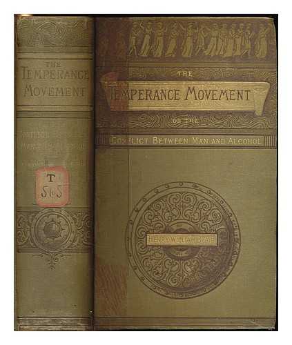 BLAIR, HENRY WILLIAM (1834-1920) - The temperance movement : or, The conflict between man and alcohol