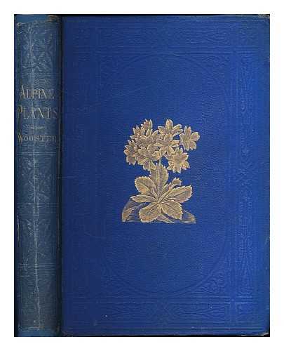 WOOSTER, DAVID (1824-1888) - Alpine plants : figures and descriptions of some of the most striking and beautiful of the Alpine flowers / edited by David Wooster