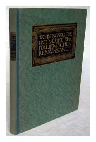 SCHOTTMULLER, FRIDA (1872-1936) - Wohnungskultur und Mobel der italienischen Renaissance / herausgegeben von Frida Schottmuller