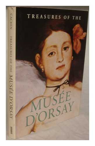 MUSEE D'ORSAY. FRANCOISE CACHIN - Treasures of the Musee d'Orsay / introduction by Francoise Cachin ; chapter introductions by Xavier Carrere