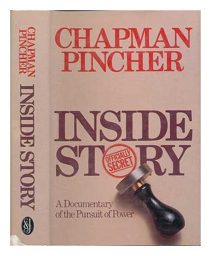 PINCHER, CHAPMAN - Inside story : a documentary of the pursuit of power / Chapman Pincher