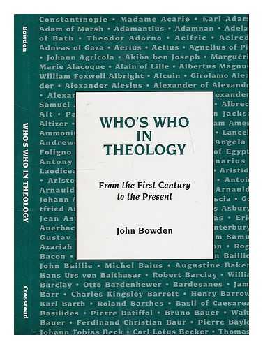 BOWDEN, JOHN - Who's who in theology : from the first century to the present