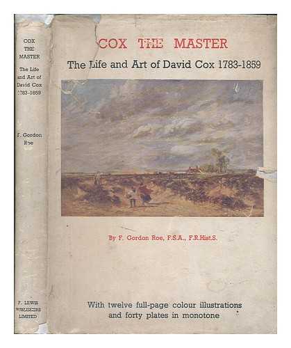 ROE, F. GORDON - Cox the master : the life and art of David Cox, 1783-1859