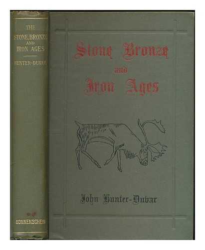 HUNTER-DUVAR, JOHN (1821-1899) - The stone, bronze and iron ages : a popular treatise on early archaeology