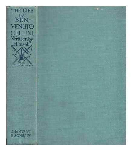 CELLINI, BENVENUTO (1500-1571) - The life of Benvenuto Cellini, a Florentine artist / written by himself ; translated into English by Anne Macdonell ; with an introduction by Henry Wilson