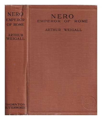 WEIGALL, ARTHUR - Nero : Emperor of Rome / Arthur Weigall