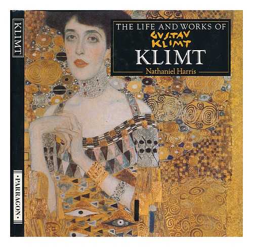HARRIS, NATHANIEL - The life and works of Klimt : a compilation of works from the Bridgeman Art Library / Nathaniel Harris