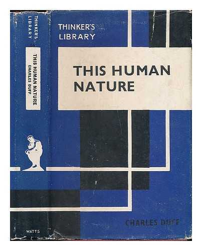 DUFF, CHARLES - This human nature : a history, a commentary, an exposition