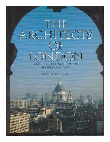 SERVICE, ALASTAIR - The architects of London and their buildings from 1066 to the present day / Alastair Service ; with photographs by W.J. Toomey and others.