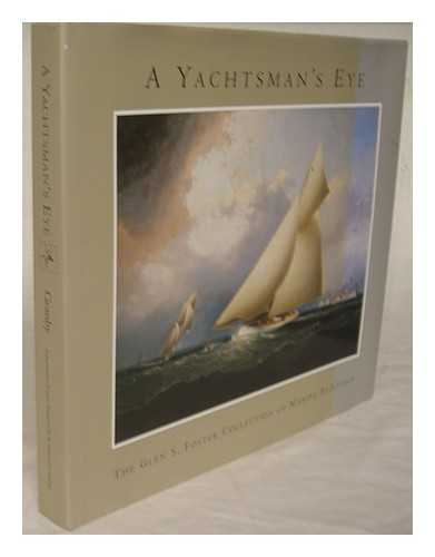 GRANBY, ALAN - A yachtsman's eye : the Glen S. Foster collection of marine paintings / edited and produced by Alan Granby, with text and captions by Ben Simons and others