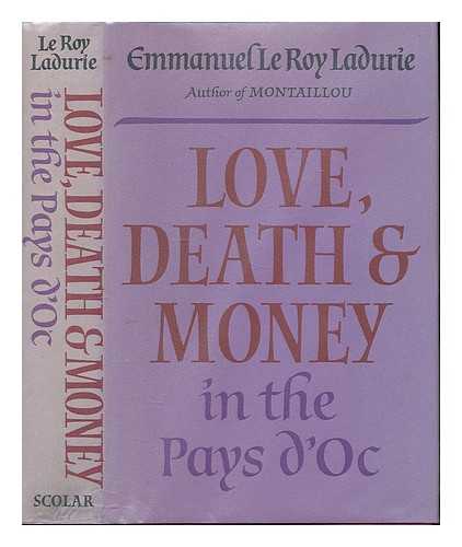 LE ROY LADURIE, EMMANUEL - Love, death and money in the Pays d'Oc / Emmanuel Le Roy Ladurie ; translated by Alan Sheridan
