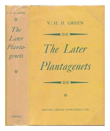 GREEN, VIVIAN HUBERT HOWARD - The later Plantagenets : a survey of English history between 1307 and 1485