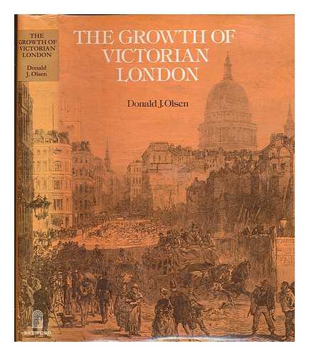 OLSEN, DONALD J. - The growth of Victorian London / [by] Donald J. Olsen