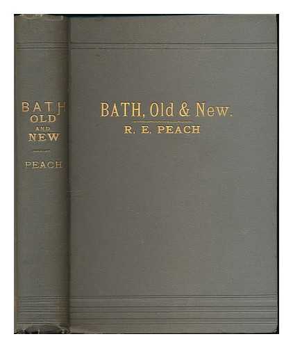 PEACH, ROBERT EDWARD MYHILL - Bath, old & new : a handy guide & a history / Robert E.M. Peach