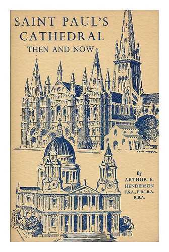 HENDERSON, ARTHUR E. - St. Paul's Cathedral, London : then and now