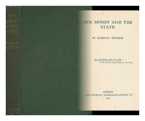 WITHERS, HARTLEY - Our Money and the State