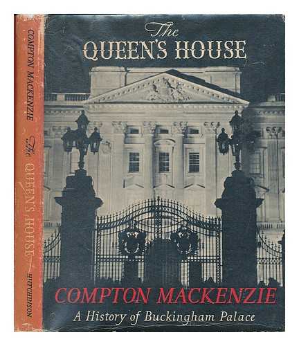 MACKENZIE, COMPTON SIR 1883-1972 - The Queen's House : a history of Buckingham Palace