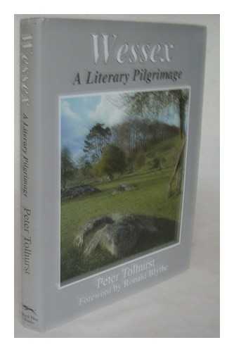 Tolhurst, Peter - Wessex : a literary pilgrimage / Peter Tolhurst ; foreword by Ronald Blythe