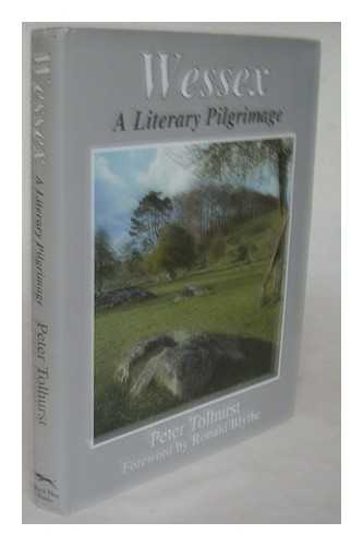 TOLHURST, PETER - Wessex : a literary pilgrimage / Peter Tolhurst ; foreword by Ronald Blythe