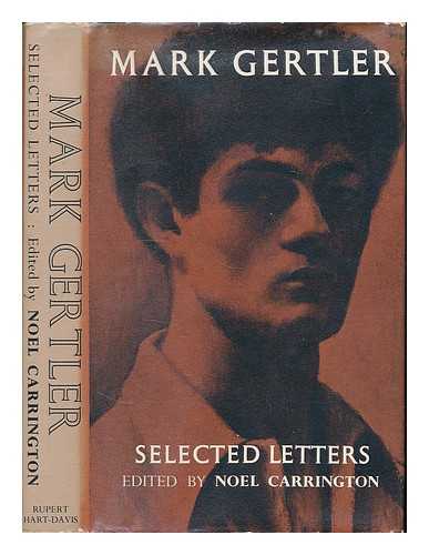 GERTLER, MARK, 1891-1939 - Selected letters / Mark Gertler ; Edited by Noel Carrington. With an introd. on his work as an artist by Quentin Bell